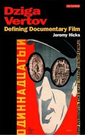 Dziga Vertov: Defining Documentary Film by Jeremy Hicks