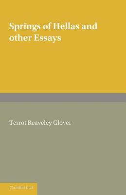 Springs of Hellas and Other Essays by T. R. Glover: With a Memoir by S. C. Roberts by S.C. Roberts, T. R. Glover