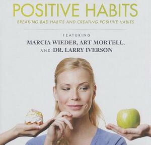 Positive Habits: Breaking Bad Habits and Creating Positive Habits by Made for Success