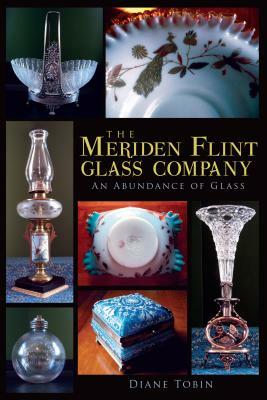 The Meriden Flint Glass Company: An Abundance of Glass by Diane Tobin