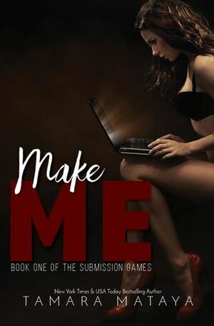 Make Me (The Submission Games Book 1) by Tamara Mataya