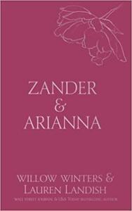 Zander & Arianna: Given by Willow Winters, Lauren Landish