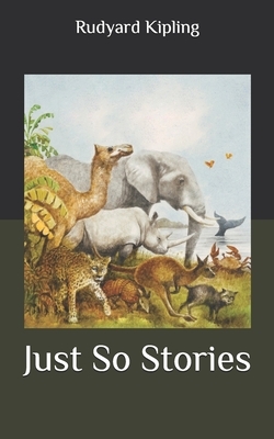 Just So Stories by Rudyard Kipling