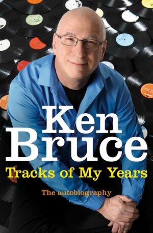 The Tracks of My Years: The autobiography by Ken Bruce