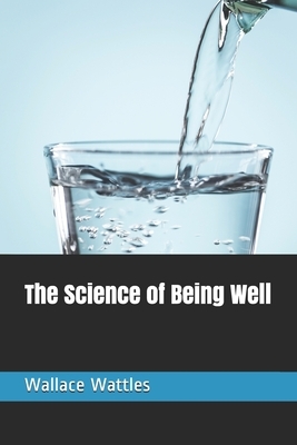 The Science of Being Well by Wallace Delois Wattles