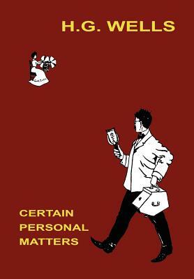 Certain Personal Matters by H.G. Wells
