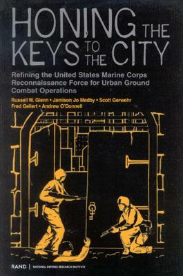 Honing the Keys to the City: Refining the United States Marine Corps Reconnaissance Force for Urban Ground Combat Operations by Russell W. Glenn