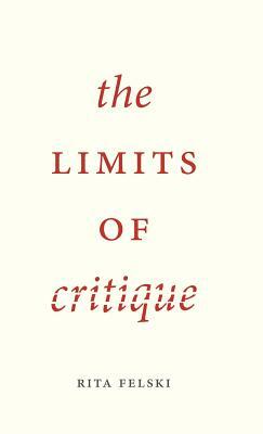 The Limits of Critique by Rita Felski