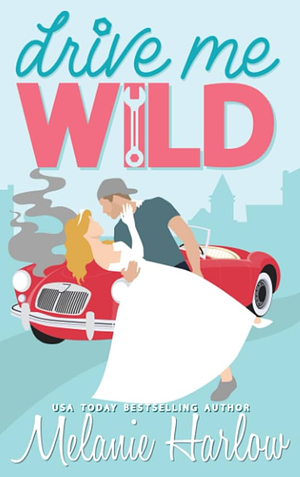 Drive Me Wild by Melanie Harlow