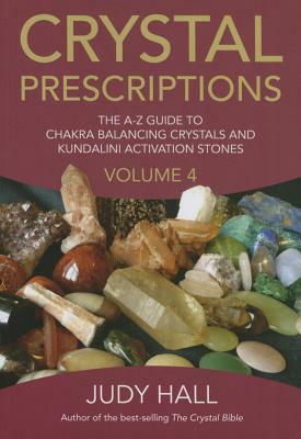 Crystal Prescriptions: The A-Z Guide to Chakra and Kundalini Awakening Crystals by Judy Hall