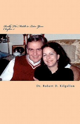 Really The Middle to Later Years by Robert D. Kilgallon