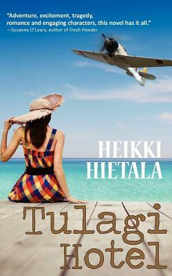 Tulagi Hotel: A World War II Romance by Heikki Hietala