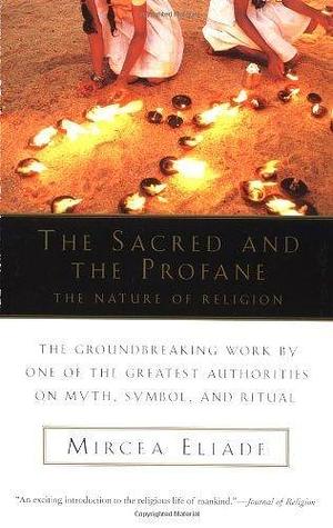 The Sacred and the Profane: The Nature of Religion by Eliade, Mircea by Mircea Eliade, Mircea Eliade