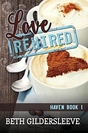 Love Rehired: A Modern Story About Another Chance at Love by Beth Gildersleeve, Beth Gildersleeve