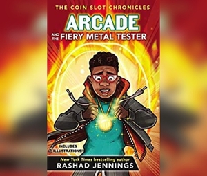 Arcade and the Fiery Metal Tester by Rashad Jennings