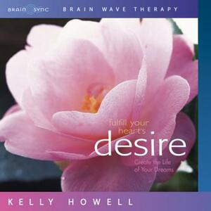 Fulfill Your Hearts Desire by Kelly Howell