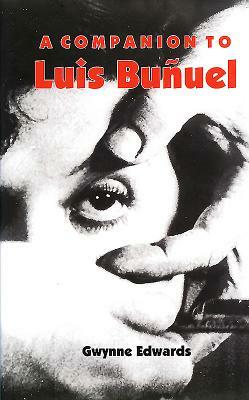A Companion to Luis Buñuel by Gwynne Edwards