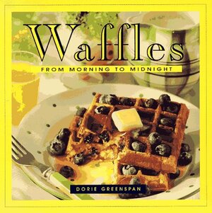 Waffles: From Morning to Midnight by Dorie Greenspan