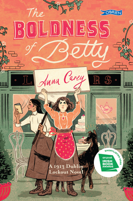 The Boldness of Betty: A 1913 Dublin Lockout Novel by Anna Carey