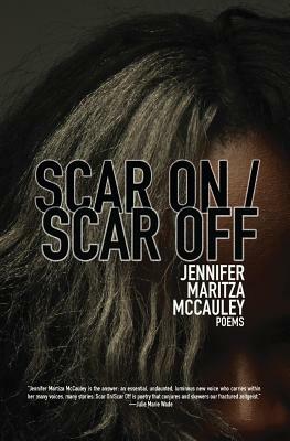 Scar On / Scar Off by Jennifer Maritza McCauley