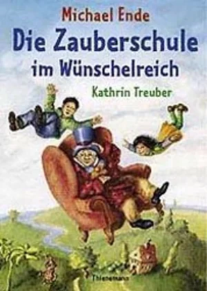 Die Zauberschule im Wünschelreich by Kathrin Treuber, Michael Ende