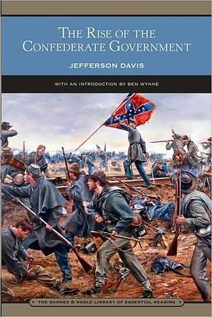 The Rise of the Confederate Government by Jefferson Davis (with an introduction by, Jefferson Davis (with an introduction by, Ben Wynne