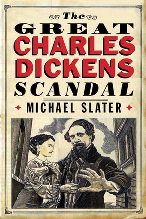The Great Charles Dickens Scandal by Michael Slater