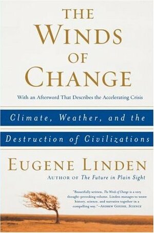 The Winds of Change: Climate, Weather, and the Destruction of Civilizations by Eugene Linden
