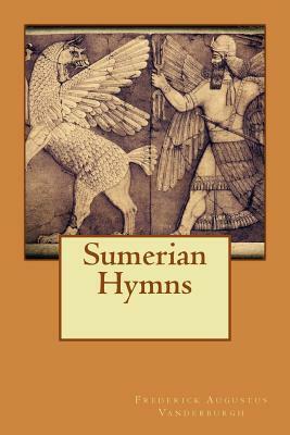 Sumerian Hymns by Frederick Augustus Vanderburgh