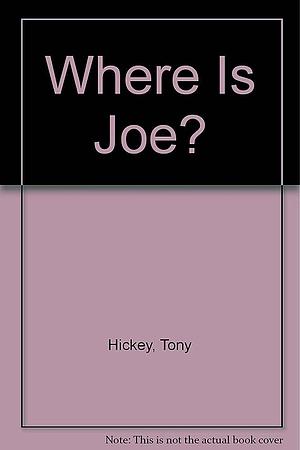 Where is Joe? by Tony Hickey