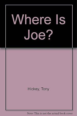 Where is Joe? by Tony Hickey