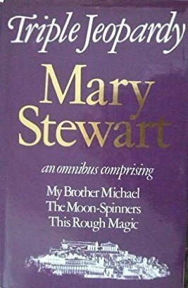 Triple Jeopardy, an omnibus comprising: My Brother Michael / The Moon-Spinners / This Rough Magic by Mary Stewart