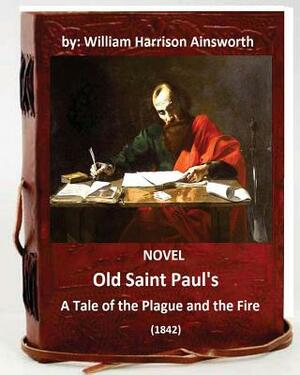 Old Saint Paul's: A Tale of the Plague and Fire by William Harrison Ainsworth