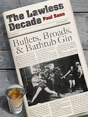 The Lawless Decade: Bullets, Broads and Bathtub Gin by Paul Sann