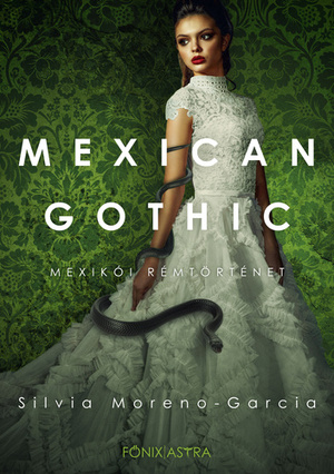 Mexican Gothic - Mexikói rémtörténet by Silvia Moreno-Garcia