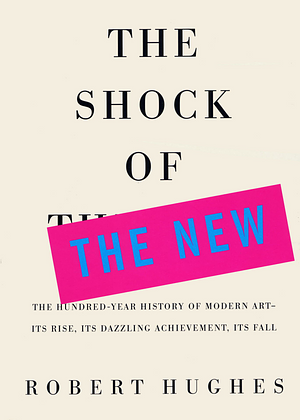 The Shock of the New by Robert Hughes