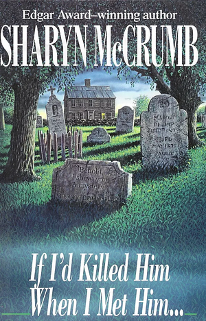 If I'd Killed Him when I Met Him --: An Elizabeth MacPherson Novel by Sharyn McCrumb
