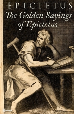 The Golden Sayings of Epictetus by Epictetus