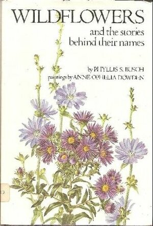 Wildflowers and the Stories Behind Their Names by Phyllis S. Busch, Anne Ophelia Todd Dowden