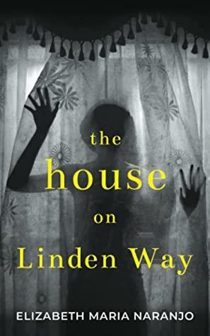 The House on Linden Way by Elizabeth Maria Naranjo, Elizabeth Maria Naranjo