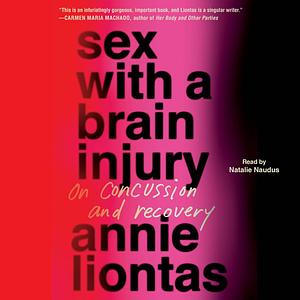 Sex with a Brain Injury by Annie Liontas