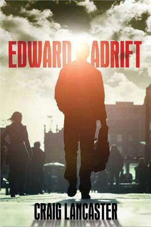 Edward Adrift by Craig Lancaster