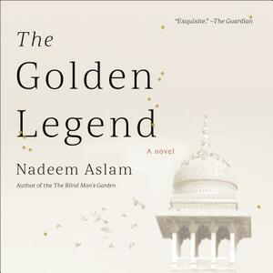 The Golden Legend by Nadeem Aslam