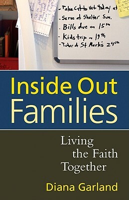 Inside Out Families: Living the Faith Together by Diana R. Garland
