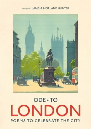 Ode to London: Poems to Celebrate the City by Jane McMorland Hunter