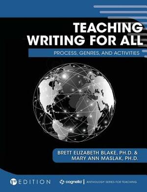 Teaching Writing for All: Process, Genres, and Activities by Mary Ann Maslak, Brett Elizabeth Blake