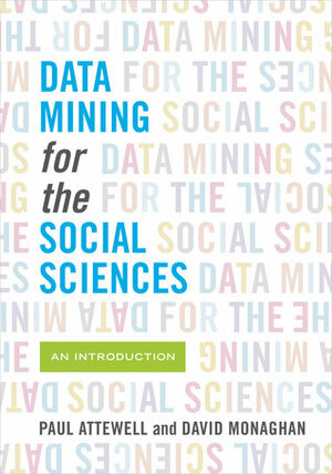 Data Mining for the Social Sciences: An Introduction by David Monaghan, Paul Attewell