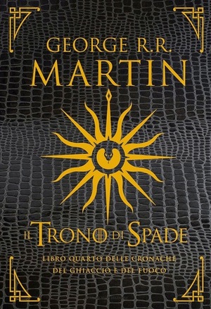 Il Trono di Spade: Libro quarto delle cronache del ghiaccio e del fuoco by George R.R. Martin