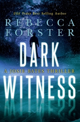 Dark Witness: A Josie Bates Thriller by Rebecca Forster