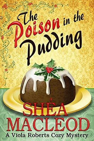 The Poison in the Pudding by Shéa MacLeod